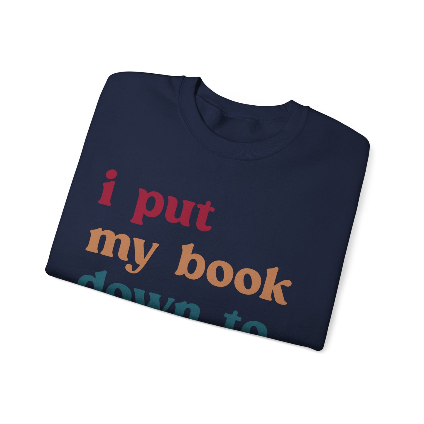 I Put My Book Down To Be Here Sweatshirt, Bookworm Gift, Librarian Sweatshirt, Book Lovers Club Sweatshirt, Book Nerd Sweatshirt, S1224