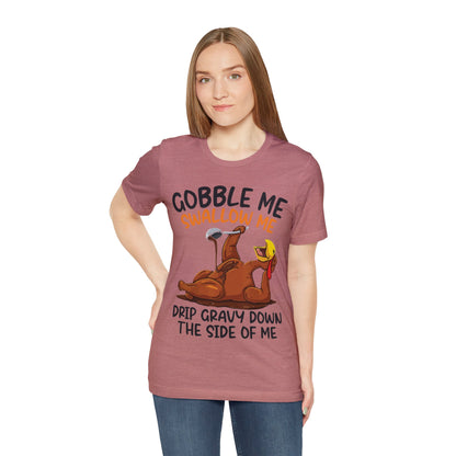 Gobble Me Swallow Me Shirt, Gobble Turkey Shirt, Thanksgiving Dinner Shirt, Family Thanksgiving Shirt, Thanksgiving Turkey Shirt, T863