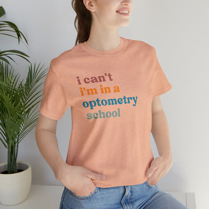 Eyecare Shirt, I Can't I'm In A Optometry School Shirt, Shirt for Optometry, Eyes Specialist Shirt, Eye Care Specialist, T461