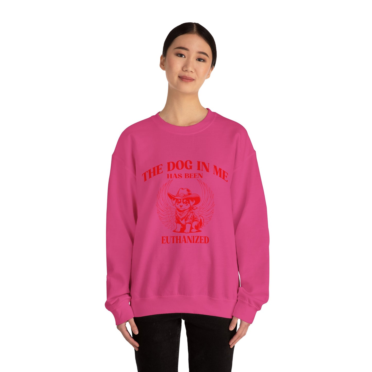 The Dog In me has been euthanized sweatshirt, I Got That the Dog In Me Funny sweatshirt, Meme Sweatshirt, Funny sweatshirt, S1582