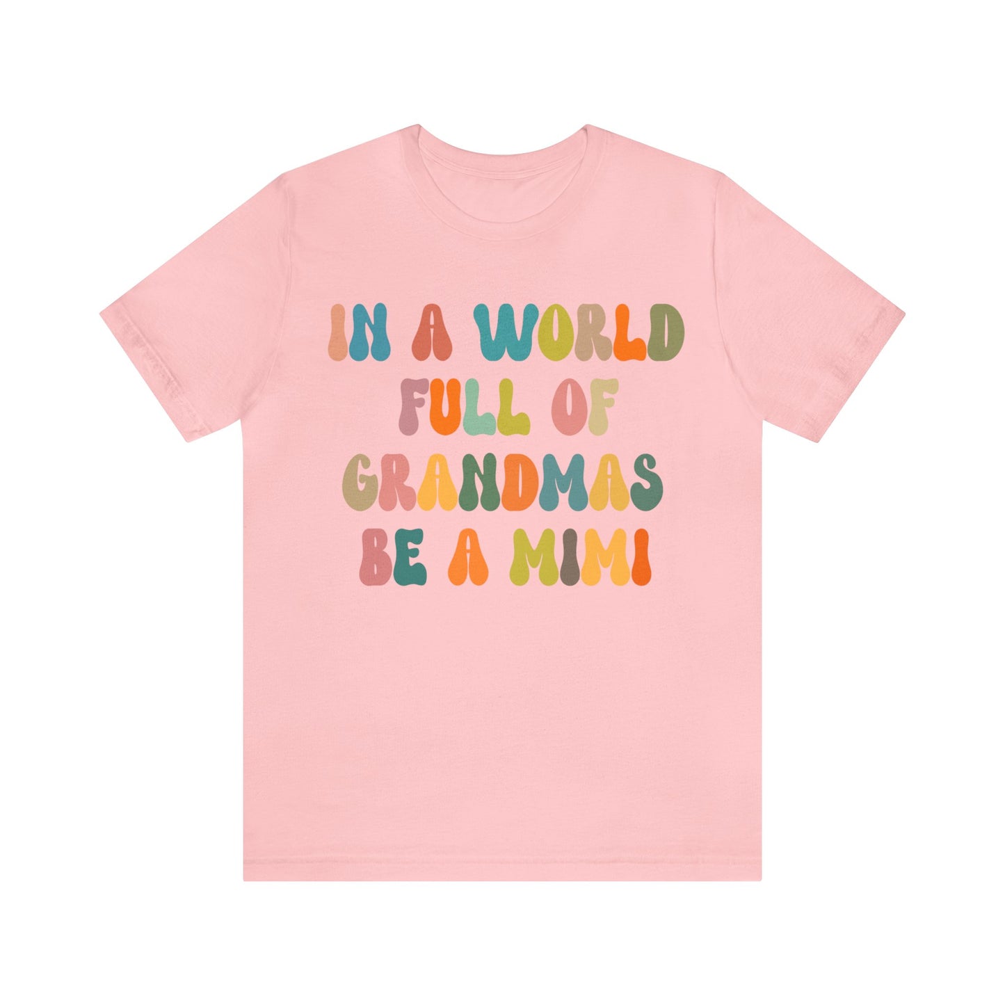 In A World Full Of Grandmas Be A Mimi Shirt, Cool Mimi Shirt, Best Mimi Shirt, Mother's Day Gift, Favorite Granny Shirt, T1029