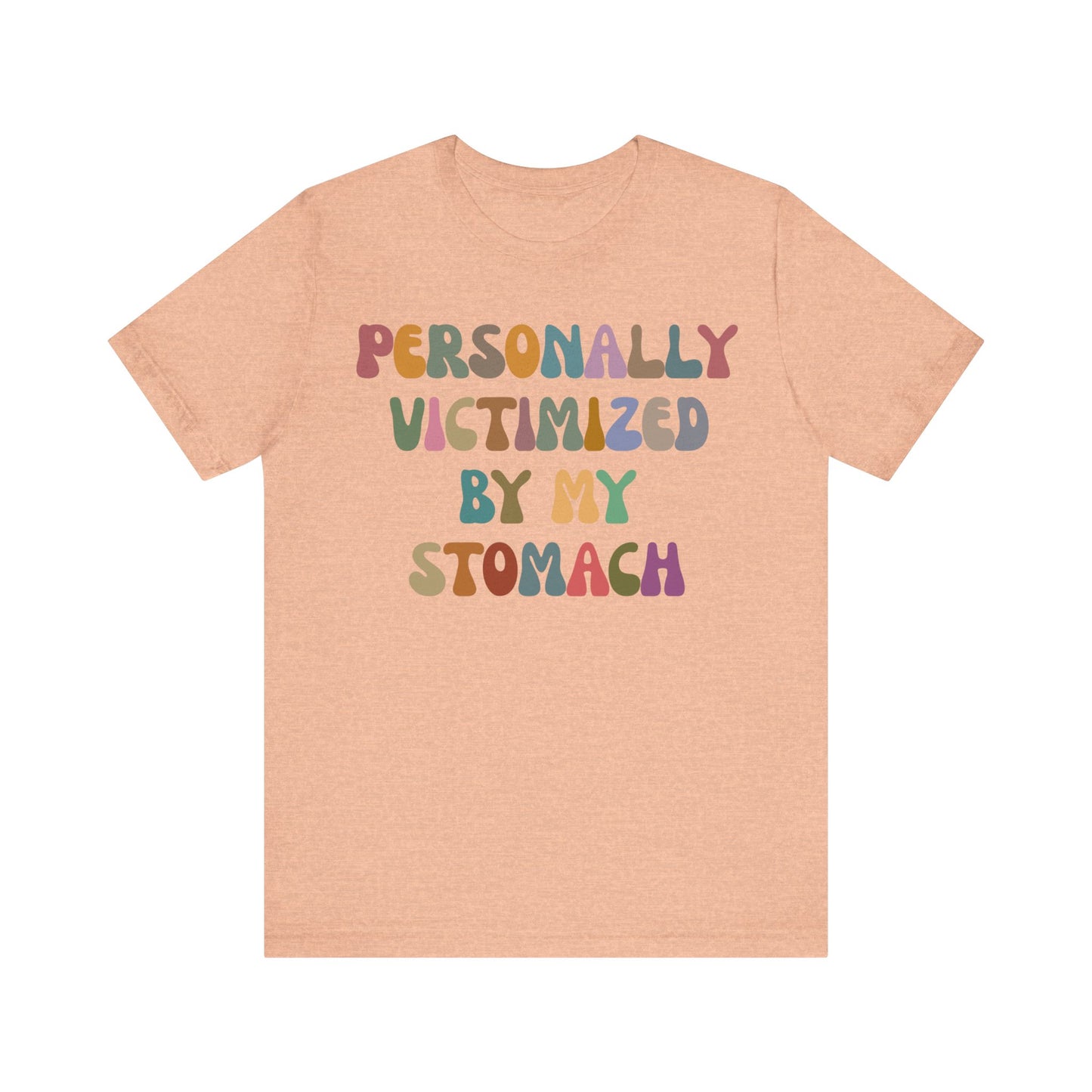 Personally Victimized By My Stomach Shirt, Funny Shirt for Women, Gift for Mom, Funny Tummy Hurts Shirt, Chronic Illness Shirt, T1101