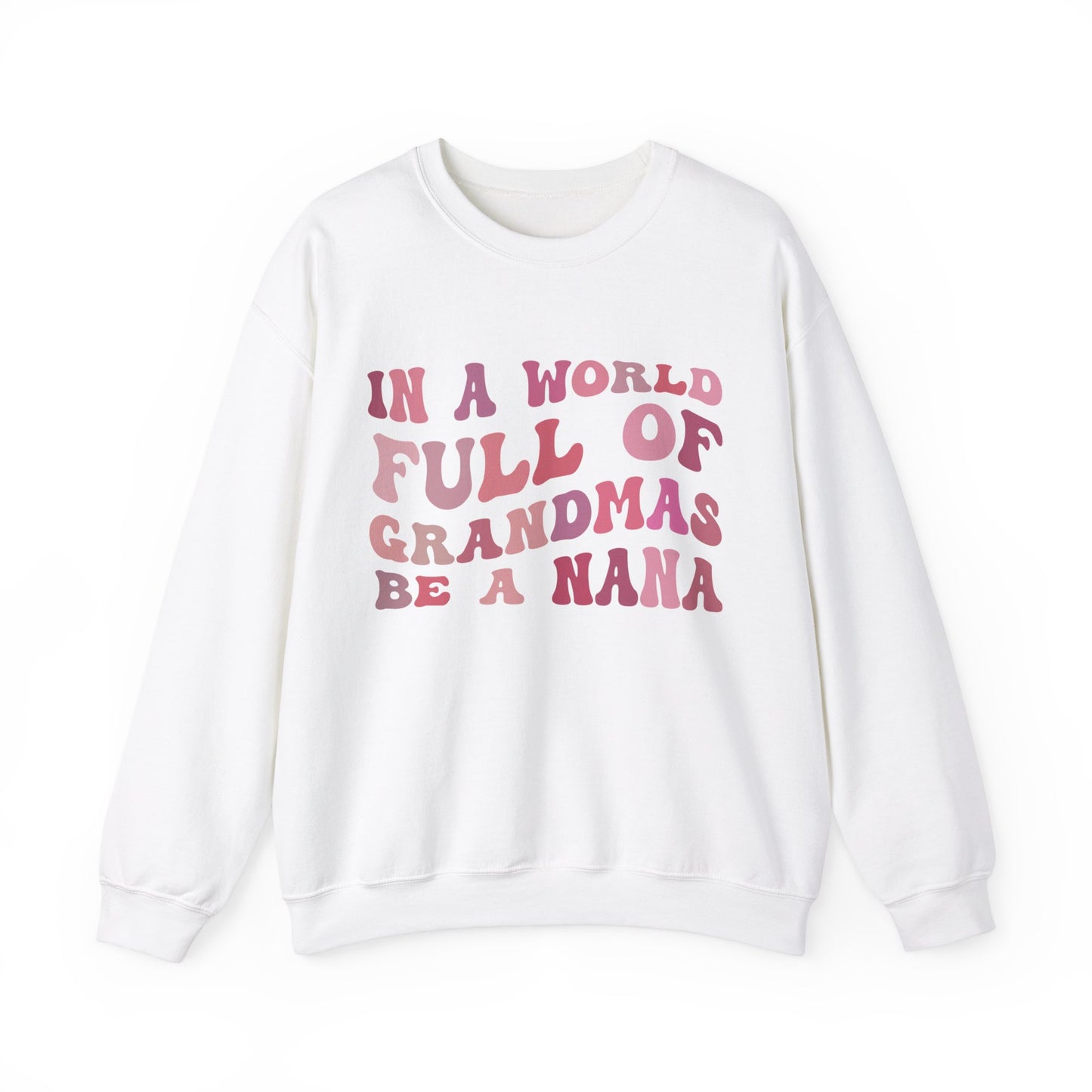 In A World Full Of Grandmas Be A Nana Crewneck Sweatshirt, Cool Nana Sweatshirt, Favorite Granny, Best Grandma Sweatshirt, S1079