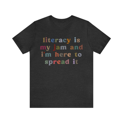 Literacy Is My Jam And I'm Here To Spread It Shirt, Literacy Teacher Shirt, Literary Teacher Shirt, English Teacher Shirt, T1180