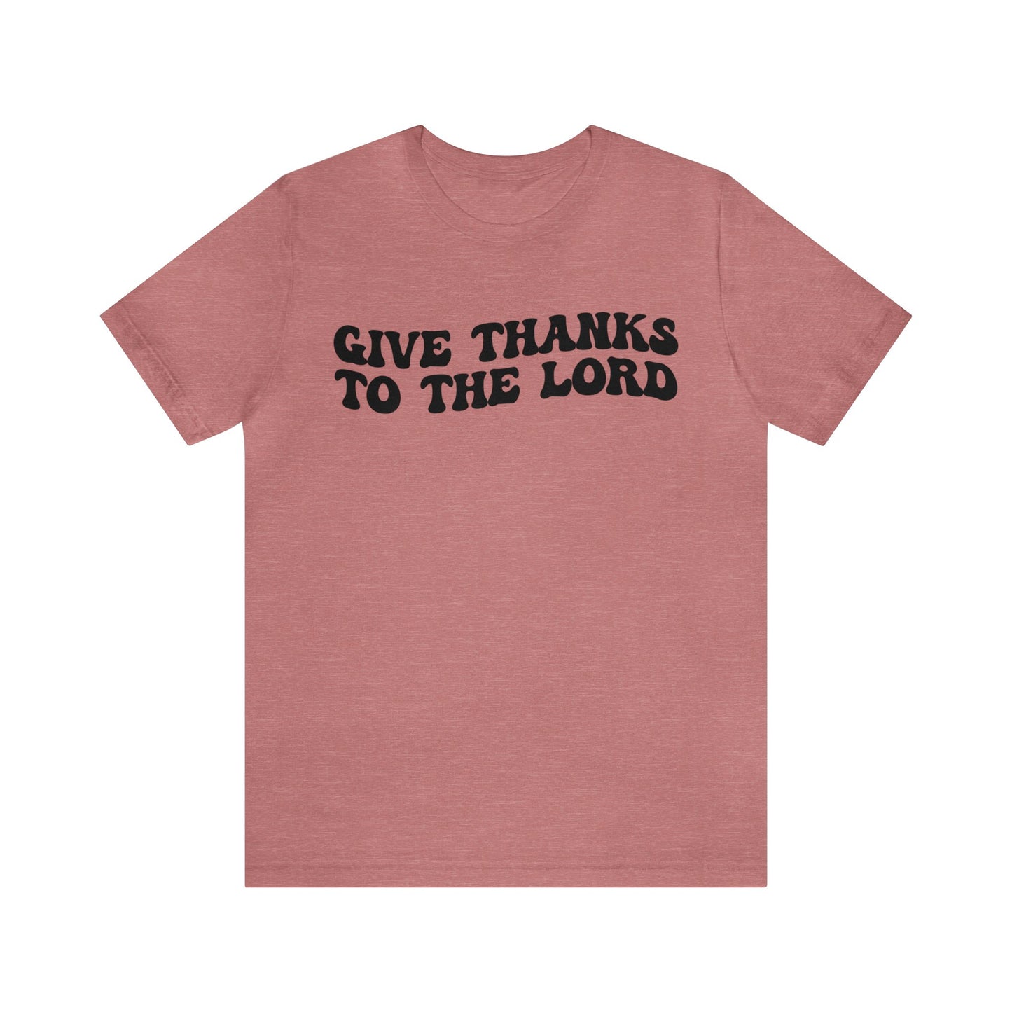 Give Thanks To The Lord Shirt, Jesus Lover Shirt, Godly Woman Shirt, Christian Shirt for Mom, Religious Mom Shirt, Shirt for Women, T1323