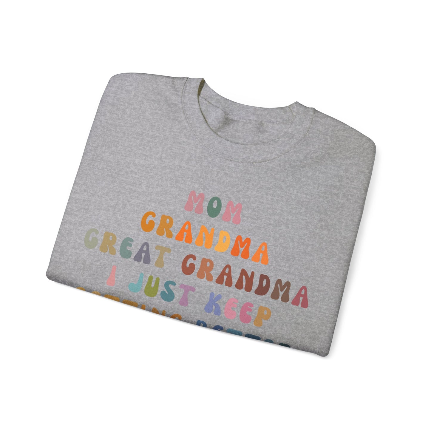 Mom Grandma Great Grandma I Just Keep Getting Better Sweatshirt, Cool Great Grandmas Club Sweatshirt, Best Grandma Sweatshirt, S1264