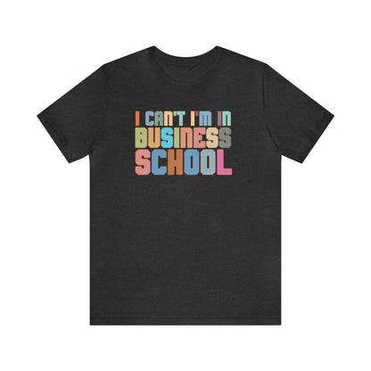 Business Management Shirt, I Can't I'm In Business School Shirt, Entrepreneur Shirt, T335