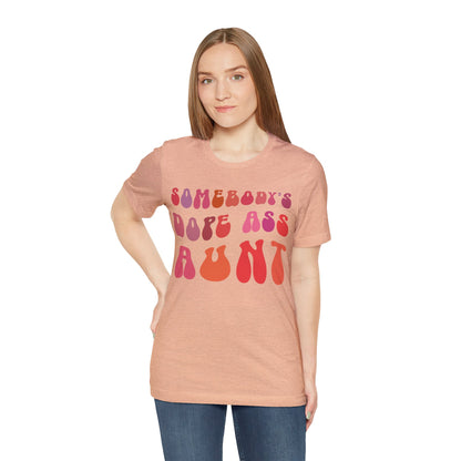 Somebody's Dope Ass Aunt Shirt, Best Aunt Shirt, Gift for Cool Aunt, New Aunt Shirt, Funny Aunt Shirt, Favorite Aunt Shirt, T1208