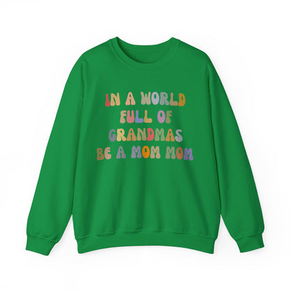 In A World Full Of Grandmas Be A Mom Mom Sweatshirt, Favorite Granny, Cool Mom Mom, Best Grandma Sweatshirt, Mother's Day Gift, S1205