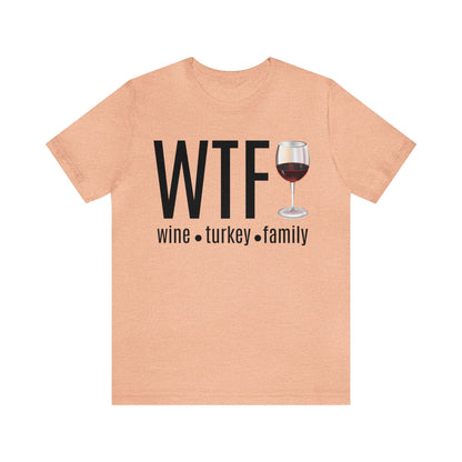 WTF shirt, Wine Turkey Family shirt, Thanksgiving shirt, Fall Sweater, Funny Thanksgiving, Thanksgiving short Sleeve Shirt, T868