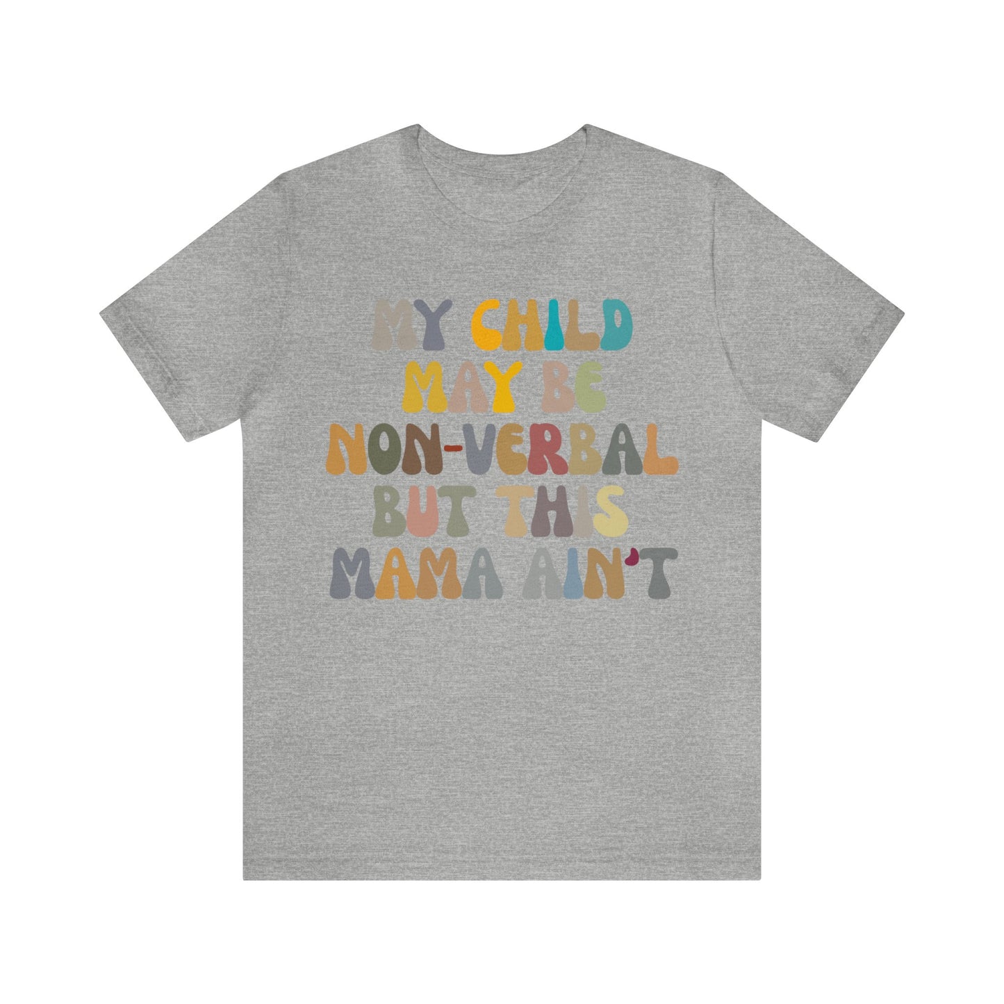 My Child May Be Nonverbal But His Mama Ain't Shirt, Non-verbal Kid Mama Shirt, Autism Awareness Shirt Autism Mom Shirt for Mama, T1462