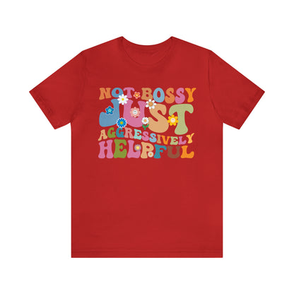 Not Bossy Just Aggressively Helpful Shirt, Bossy Mom Shirt, Shirt for Women, Sarcasm Shirt, Sarcastic Mom Shirt, T586