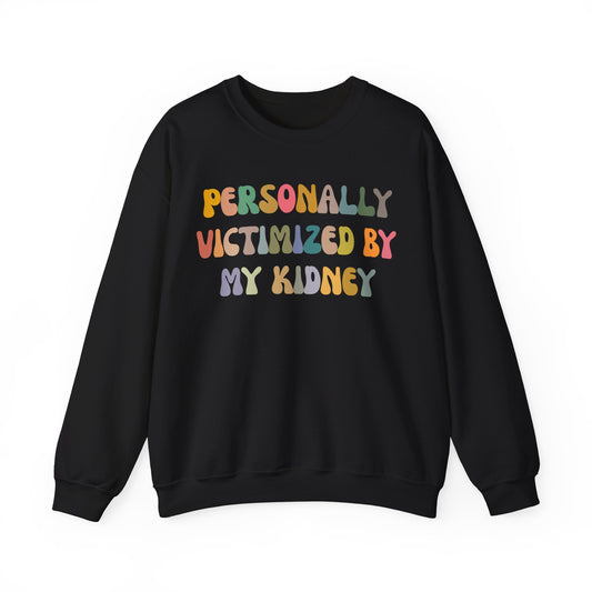 Personally Victimized By My Kidney Sweatshirt, Kidney Disease Warrior, Gift for Kidney Survivor, Kidney Survivor Sweatshirt, S1544