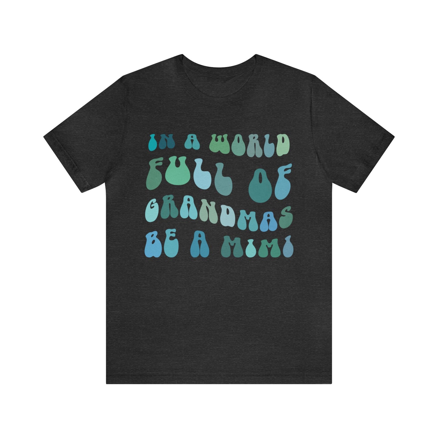 In A World Full Of Grandmas Be A Mimi Shirt, Cool Mimi Shirt, Best Mimi Shirt, Mother's Day Gift, Favorite Granny Shirt, T1221