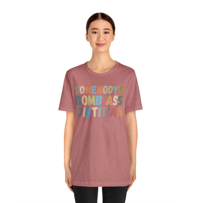 Funny Dietetics Shirt, Somebody's Bomb Ass Dietitian Shirt, Nutritionist Shirt, T297