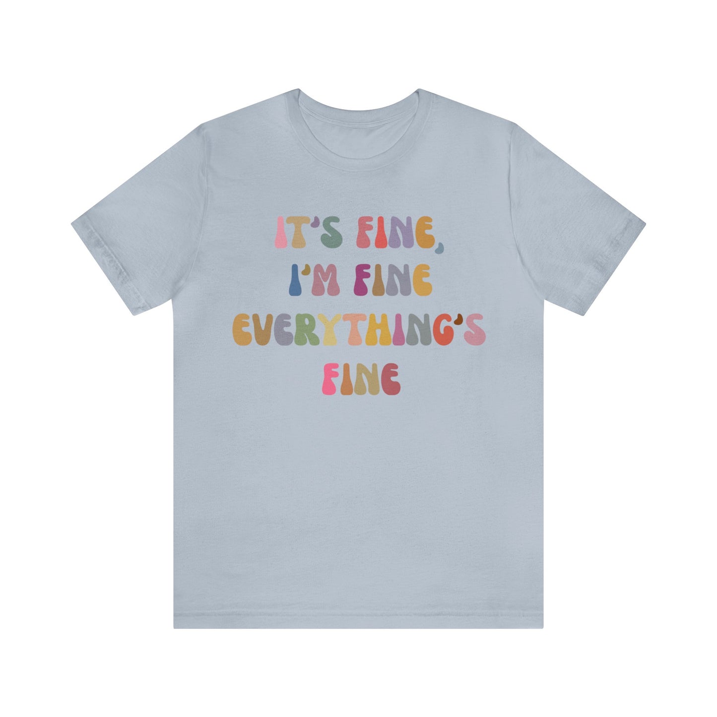 It's Fine I'm Fine Everything Is Fine Shirt, Everything is Fine TShirt for Women, Cute Sarcastic T-Shirt for Her, Sarcasm shirt, T1175