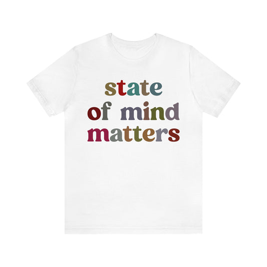 State Of Mind Matters Shirt, Mental Health Awareness Shirt, Shirt for Psychologists, Mental Health Matters Shirt, Therapist Shirt, T1422