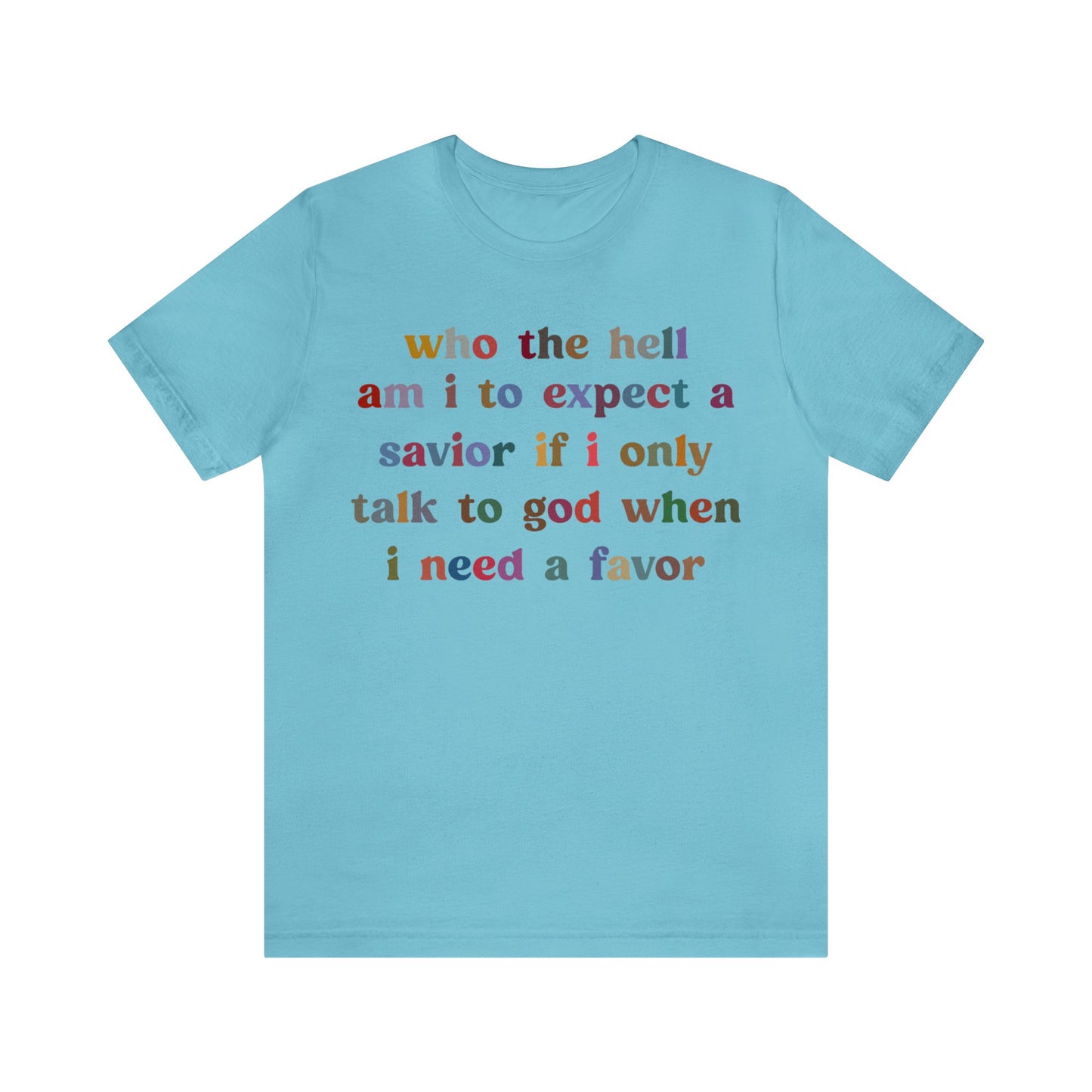 Who The Hell Am I To Expect A Savior Shirt, Godly Woman Shirt, Religious Women, Christian Shirt for Mom, Jesus Lover Shirt, T1253