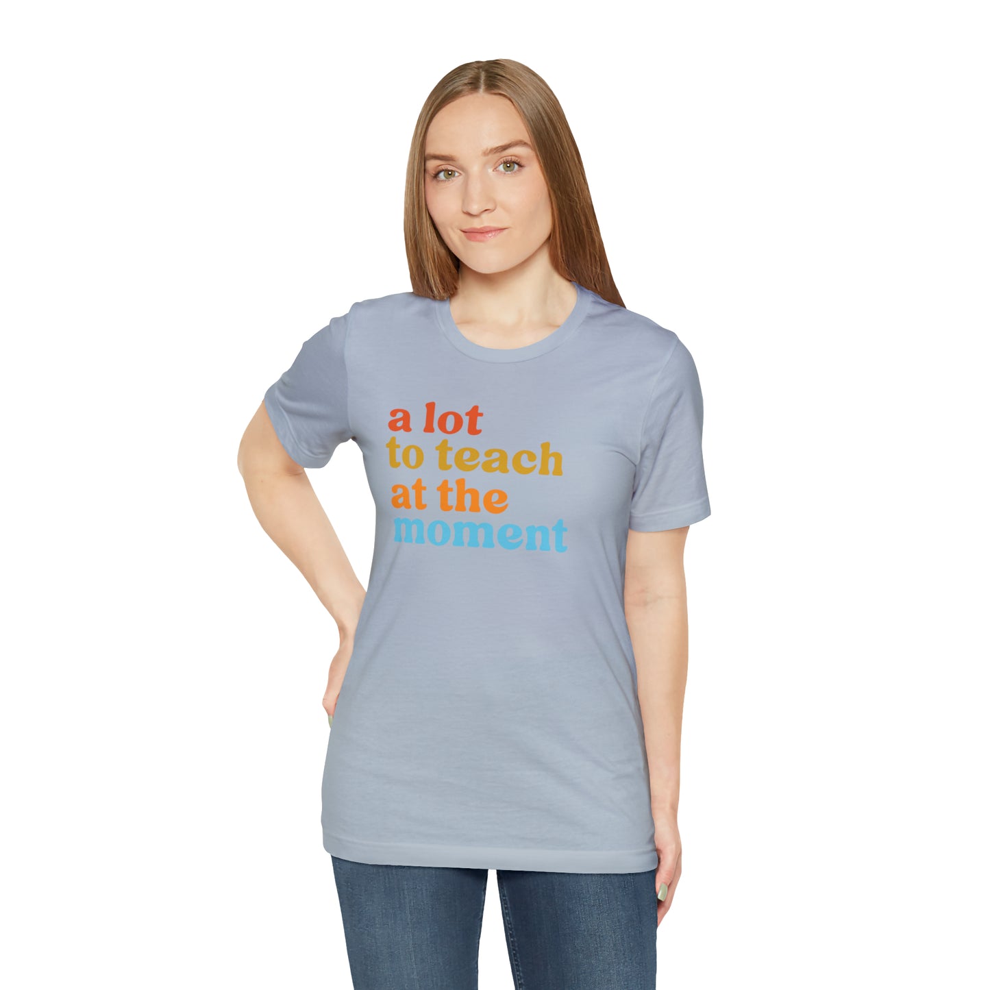 Motivational Shirt, A Lot To Teach At The Moment Shirt, Teacher Shirt, Teacher Appreciation, Back To School Shirt, T501