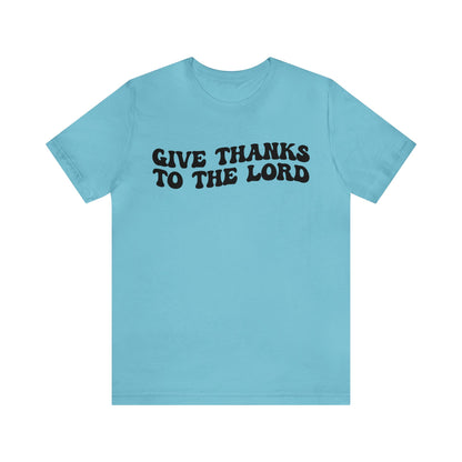 Give Thanks To The Lord Shirt, Jesus Lover Shirt, Godly Woman Shirt, Christian Shirt for Mom, Religious Mom Shirt, Shirt for Women, T1323