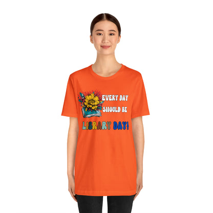 Every Day Should Be Library Day, Books Shirt, Book Lover Shirt, T172