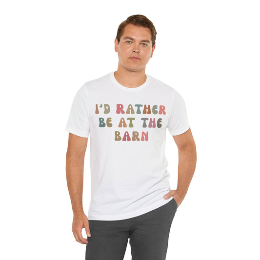 I’d Rather Be On My Barn Shirt, Country Mom Shirt, Farm Life Shirt, Farm Worker Shirt, Shirt for Mom, Horse Lover Shirt, T1200