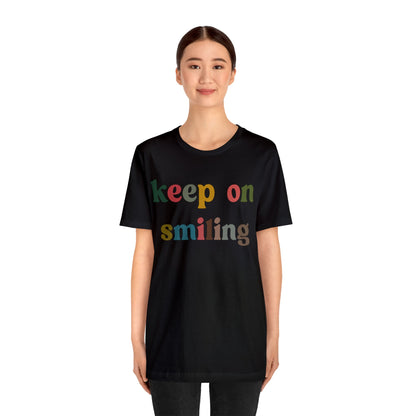 Keep On Smiling Shirt, Encouragement Shirt, Christian Mom Shirt, Positivity Shirt, Be Kind Shirt, Motivational Shirt, T1291