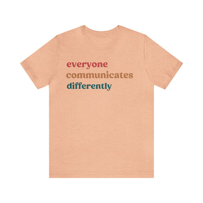 Everyone Communicates Differently Shirt, Special Education Teacher Shirt Inclusive Shirt, Autism Awareness Shirt, ADHD Shirt, T810