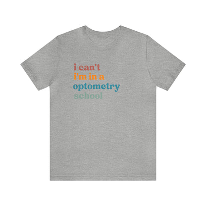 Eyecare Shirt, I Can't I'm In A Optometry School Shirt, Shirt for Optometry, Eyes Specialist Shirt, Eye Care Specialist, T461
