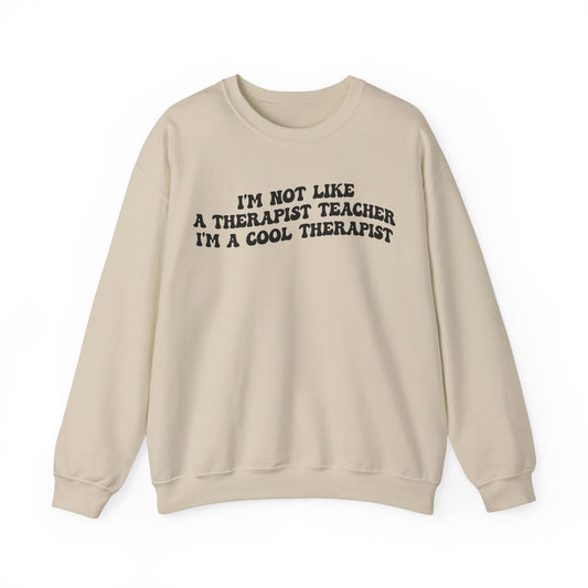 I'm Not Like A Therapist Teacher I'm A Cool Therapist Sweatshirt, Cool Therapist Appreciation Sweatshirt, Sweatshirt for Therapist, S1554