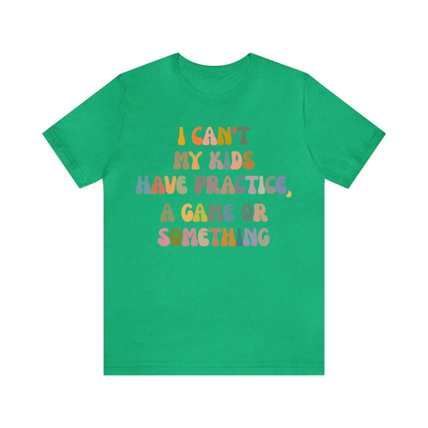 I Can't My Kids Have Practice A Game Or Something Shirt, Funny Sports Mom Shirt, Baseball Mom Shirt Soccer Mom Gift Game Season Shirt, T1440