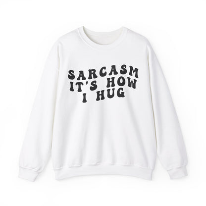 Sarcasm It's How I Hug Sweatshirt, Sarcastic Quote Sweatshirt, Sarcasm Women Sweatshirt, Funny Mom Sweatshirt, Shirt for Women, S1262