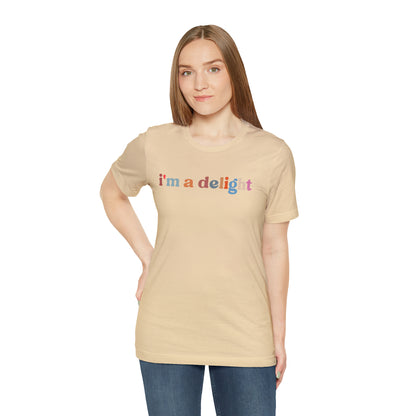 Sarcasm shirt, I'm A Delight Shirt for Women, Cute Sarcastic T-Shirt, Sarcastic Self Love Shirt for Women, T447