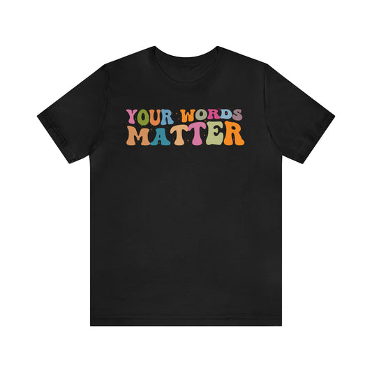 Your Words Matter Shirt, Language Special Education, AAC SPED Teacher Inclusion Tshirt, Neurodiversity Bcba Slp OT Teachers Gift, T564