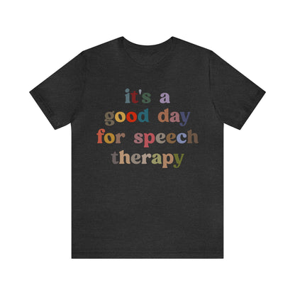 It's A Good Day For Speech Therapy Shirt, Speech Language Pathologist Shirt, Speech Therapist Shirt, Gift for Speech Therapists, T1248