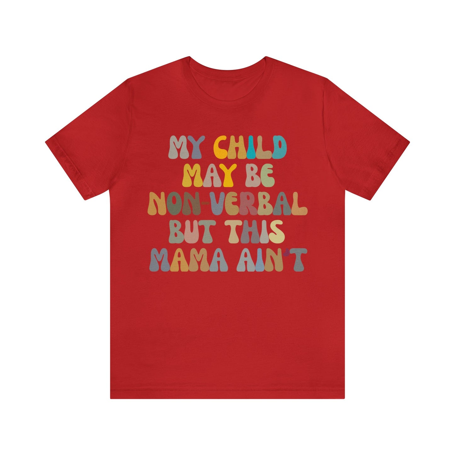 My Child May Be Nonverbal But His Mama Ain't Shirt, Non-verbal Kid Mama Shirt, Autism Awareness Shirt Autism Mom Shirt for Mama, T1462