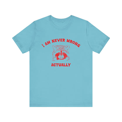 I Am Never Wrong Actually Shirt, Funny Shirt, Funny Meme Shirt, Silly Meme Shirt, Mothers day Shirt, Mental Health Matters Shirt, T1587