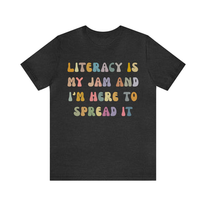 Literacy Is My Jam And I'm Here To Spread It Shirt, Literacy Teacher Shirt, Literary Teacher Shirt, English Teacher Shirt, T1179