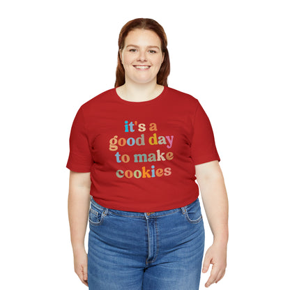 It's A Good Day to Make Cookies Shirt, ute Tee for Pastry Chef, Cookie Lover, Baking Mom Shirt, T402