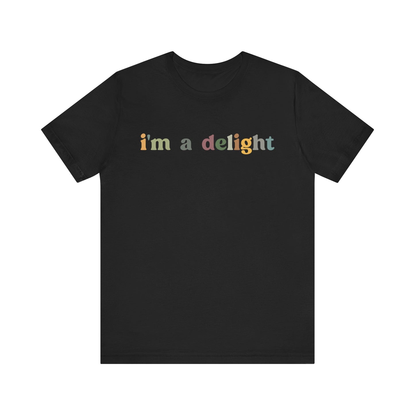 I'm A Delight Shirt, Cute Sarcastic T-Shirt, Sarcastic Self Love Shirt for Women, Sarcasm shirt, Attitude Shirt, Funny Women Shirt, T1081