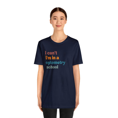 Eyecare Shirt, I Can't I'm In A Optometry School Shirt, Shirt for Optometry, Eyes Specialist Shirt, Eye Care Specialist, T461