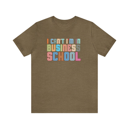 Business Management Shirt, I Can't I'm In Business School Shirt, Entrepreneur Shirt, T335