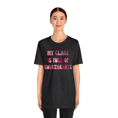 My Class Is Full Of Sweethearts Shirt, Teacher Valentine Shirt, Valentines Day Teacher Shirt, Teacher Love Heart Shirt, T1277