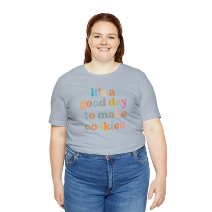 It's A Good Day to Make Cookies Shirt, ute Tee for Pastry Chef, Cookie Lover, Baking Mom Shirt, T402