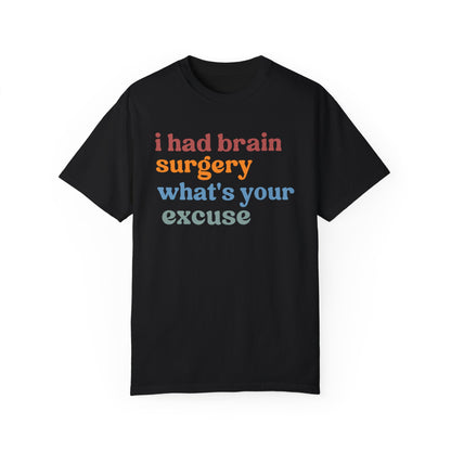 Brain Surgery Shirt, I Had Brain Surgery What's your Excuse, Cancer Awareness Shirt, Brain Cancer Support, Comfort Colors Shirt, CC449