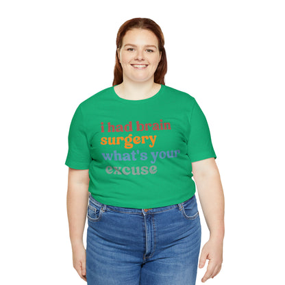 Brain Surgery Shirt, I Had Brain Surgery What's your Excuse, Cancer Awareness Shirt, Brain Cancer Support, T449