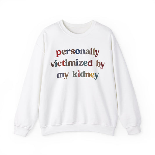 Personally Victimized By My Kidney Sweatshirt, Kidney Disease Warrior, Gift for Kidney Survivor, Kidney Survivor Sweatshirt, S1545