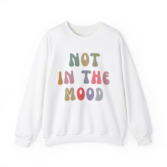 Not In The Mood Sweatshirt, Funny Introvert Sweatshirt, Funny Mood Sweatshirt, Sarcasm Sweatshirt for Women, Gift for Girlfriend, S1183