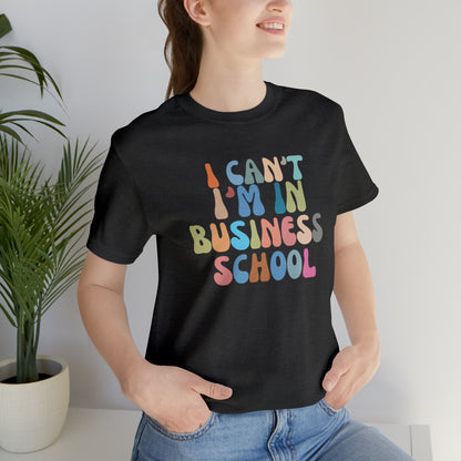 Business Management Shirt, I Can't I'm In Business School Shirt, Entrepreneur Shirt, T332
