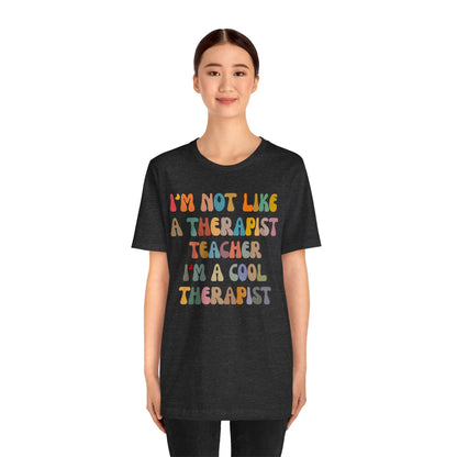 I'm Not Like A Therapist Teacher I'm A Cool Therapist Shirt, Cool Therapist Appreciation Shirt, Therapist Shirt, Shirt for Therapist, T1553